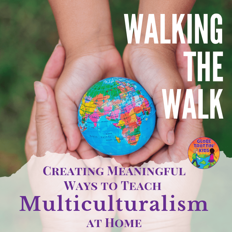 Walking the Walk: Creating Meaningful Ways to Teach Multiculturalism at Home