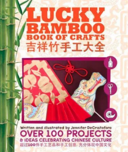 Lucky Bamboo Book of Crafts: Over 100 Projects & Ideas Celebrating Chinese Culture